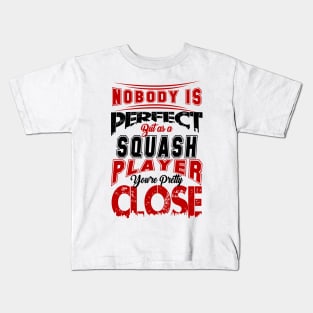 Nobody Is Perfect But As A Squash Player Youre Pretty Close Squash Sport Design Kids T-Shirt